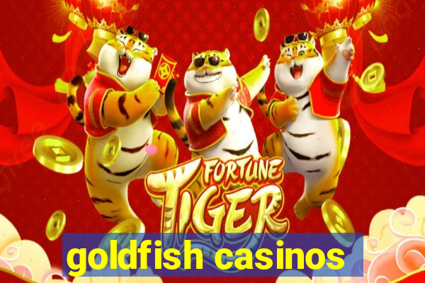 goldfish casinos